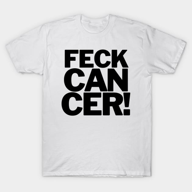 Feck Cancer T-Shirt by drumweaver